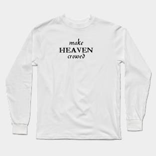 Make heaven crowed 1 Timothy 2:4, christian quote,  bible verse, Long Sleeve T-Shirt